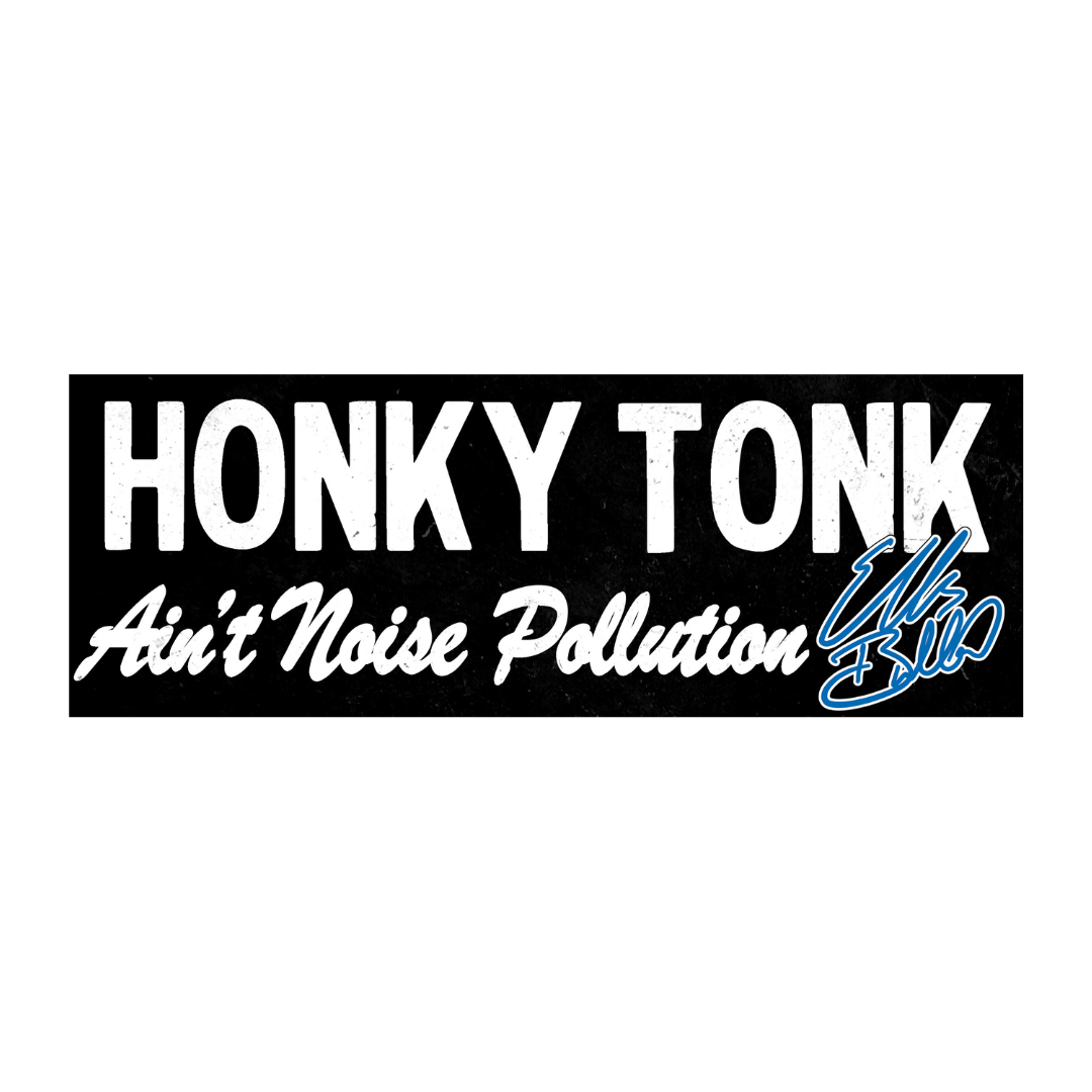 Honky Tonk Ain't Noise Pollution Signature Sticker