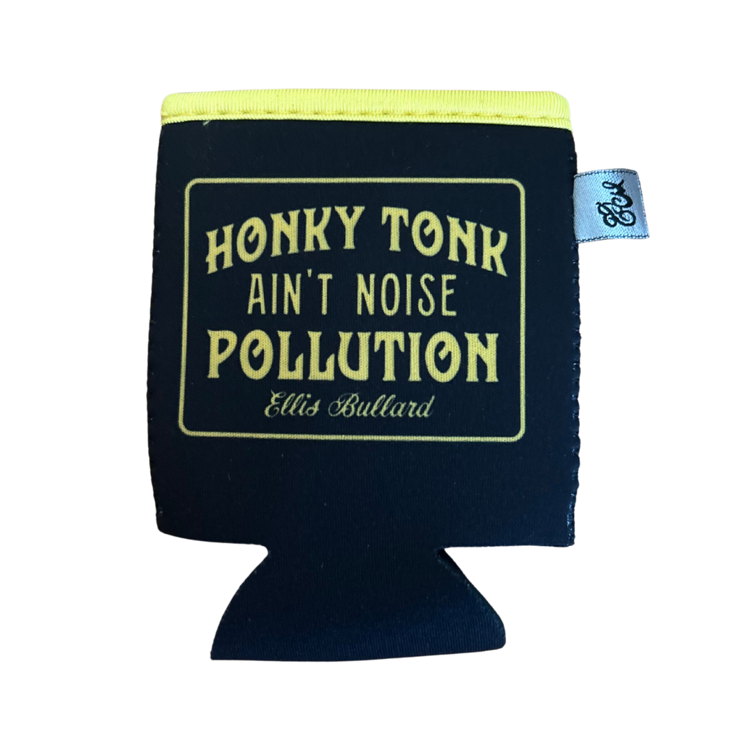 Honky Tonk Ain't Noise Pollution Black Koozie